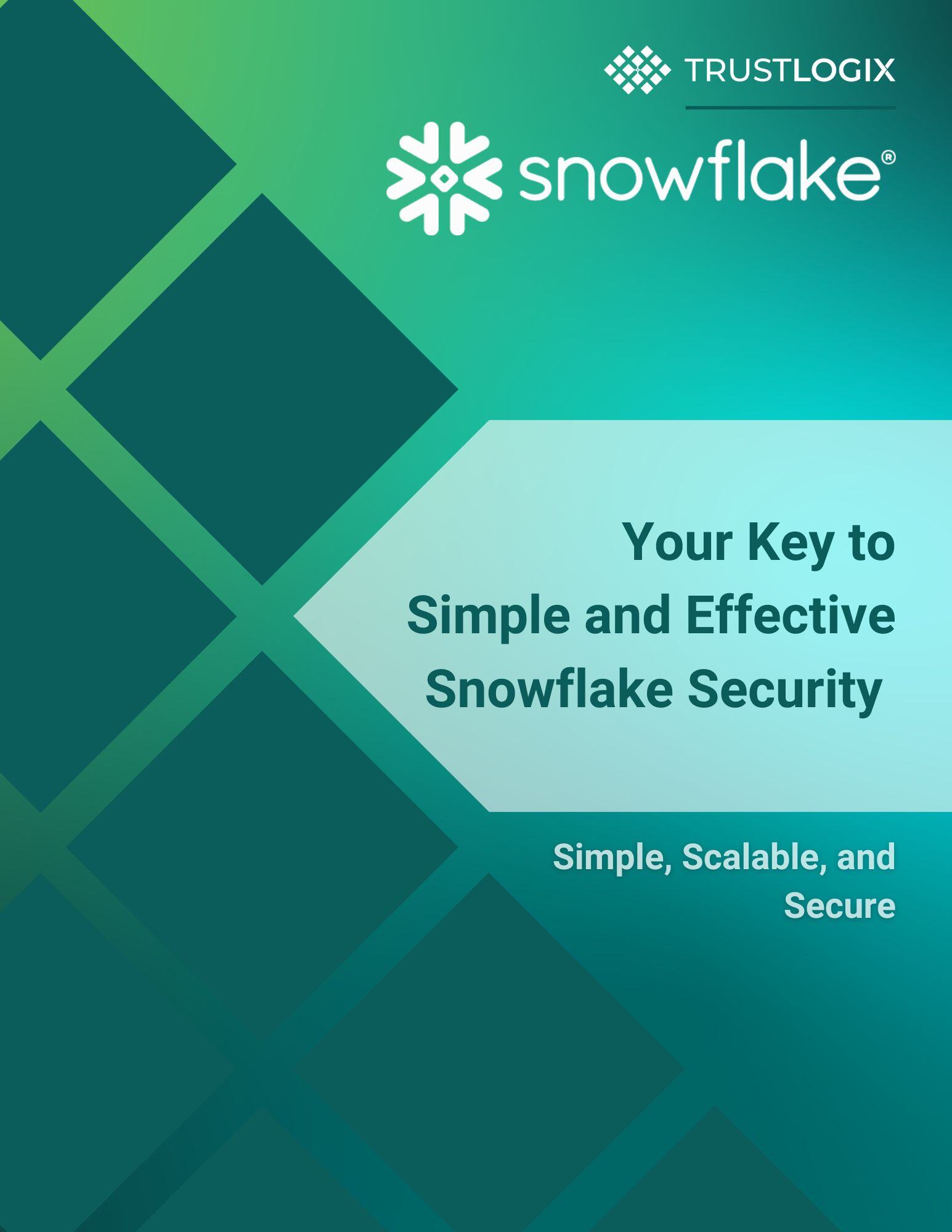 TrustLogix White Paper Snowflake Your Key to  Simple and Effective Snowflake Security